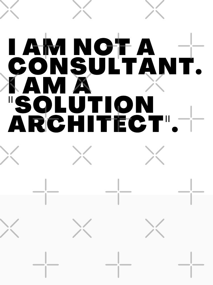 I am not a consultant, I am a 'solution architect'. by freshdesign2023