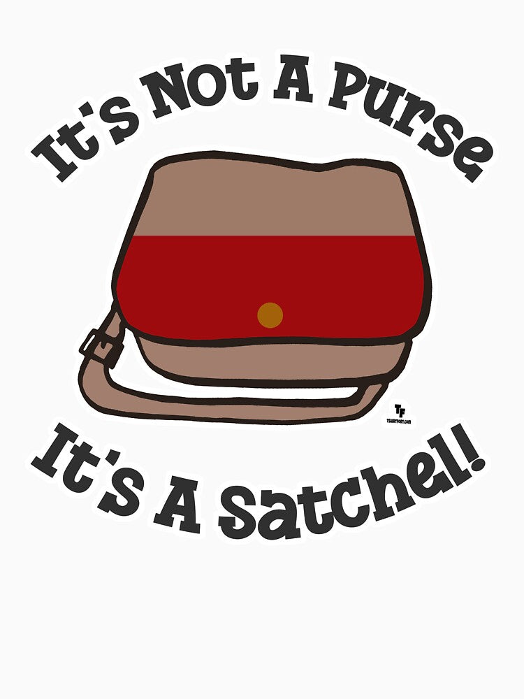 Satchel Not Purse Funny Messenger Slogan by mytshirtfort