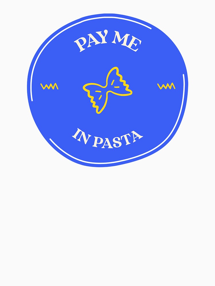 Pay Me In Pasta by KTN-Branding