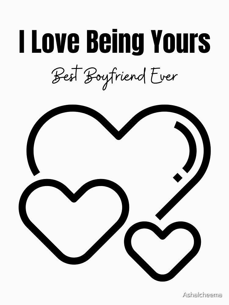 I LOVE BEING YOURS BEST BOYFRIEND EVER by Ashalcheema