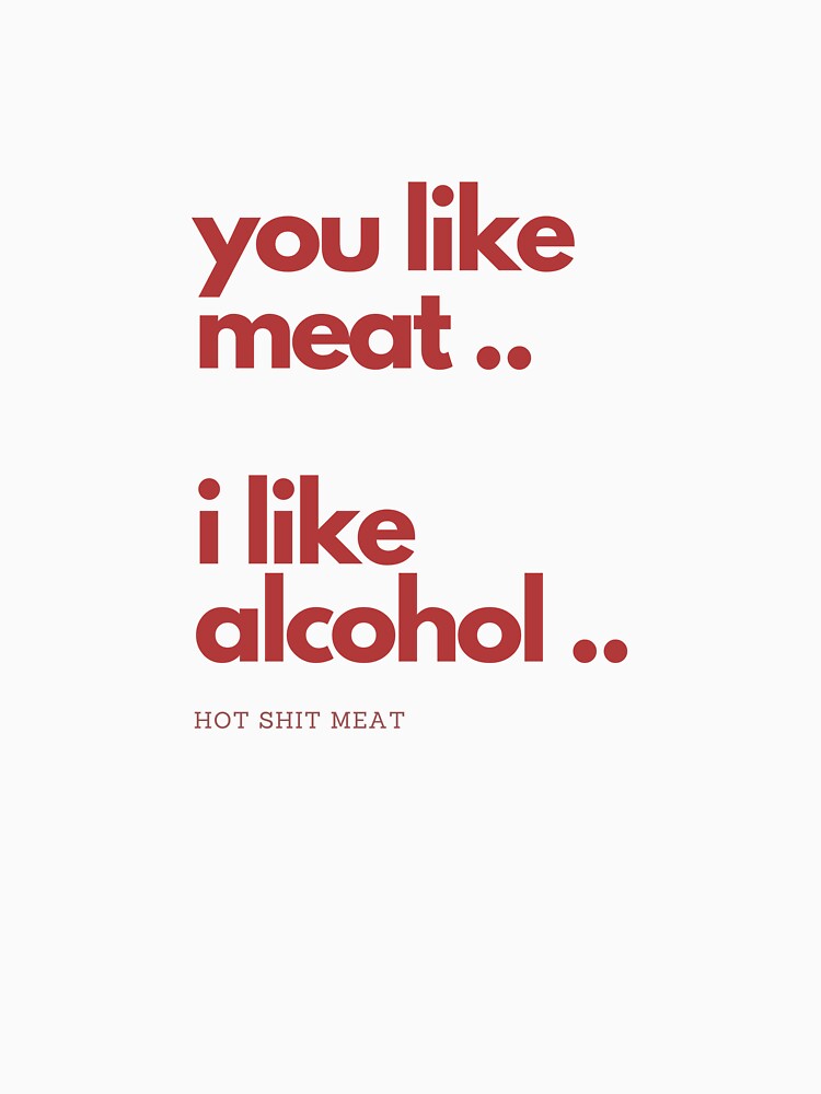 Meat & Alcohol by HotShitMeat