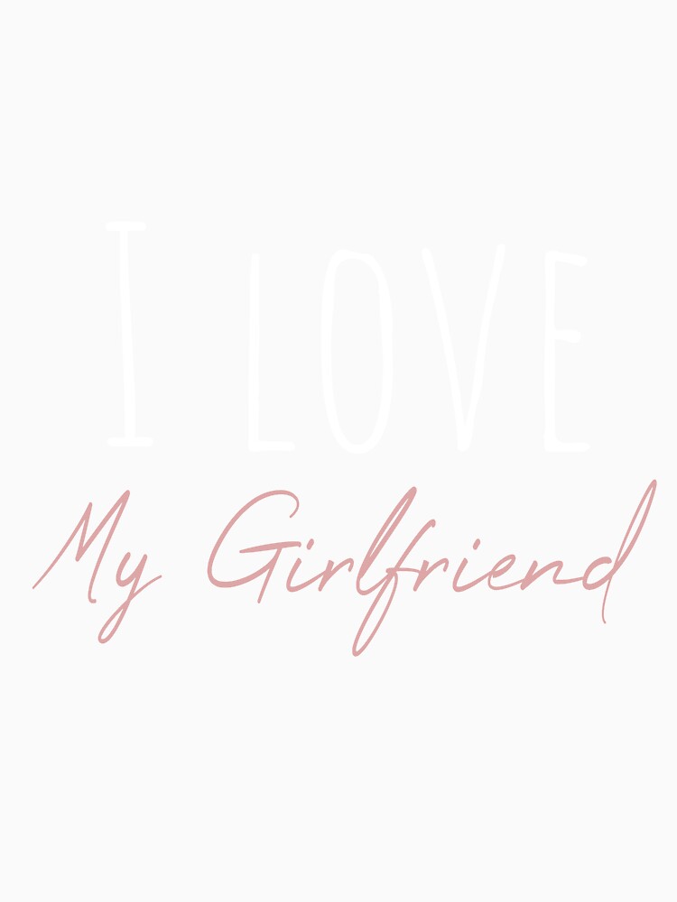 I love my girlfriend : cute idea for lovers by SIMO-STORE