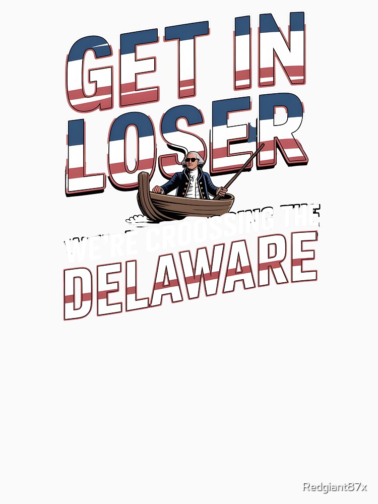Get in Loser We're Crossing The Delaware – Vintage Independence Day by Redgiant87x