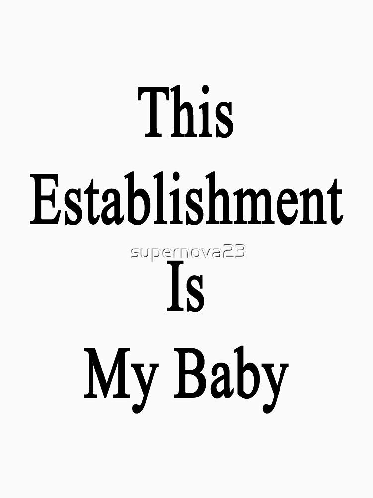 This Establishment Is My Baby by supernova23