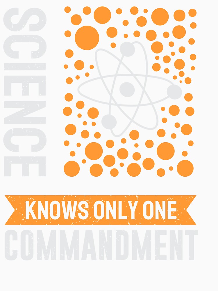 Science Knows Only One Commandment Funny Nerd Science T-Shirt Design by RepRepublic
