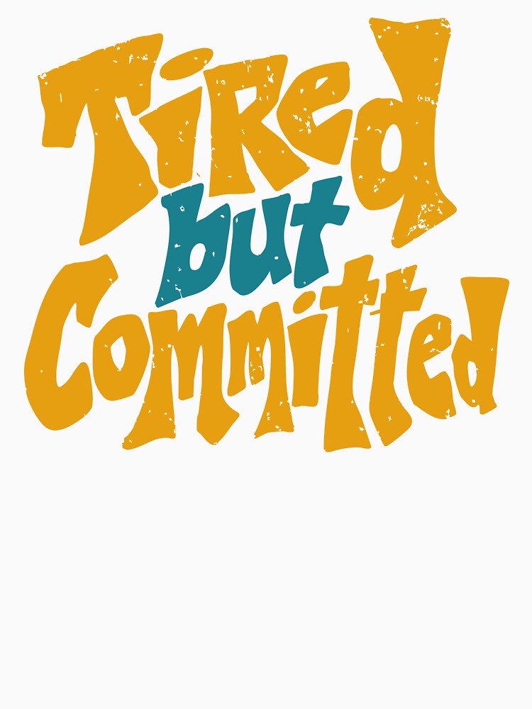 Tired But Committed Funny Festival Shirt Rave Humor Concert Outfit Party Life Tee by Tattee