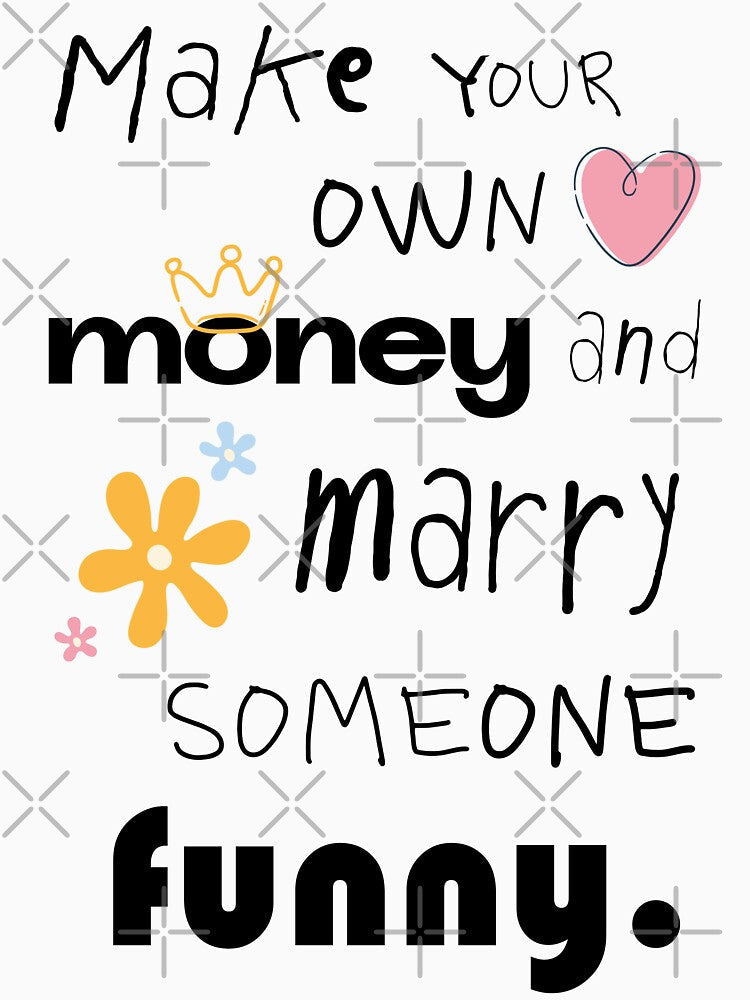Make Your Own Money Marry Someone Funny by CreareAT