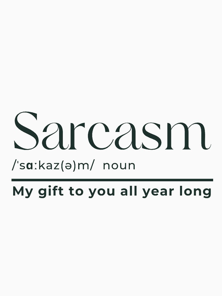 Sarcasm My gift to you all year long by Kristel9