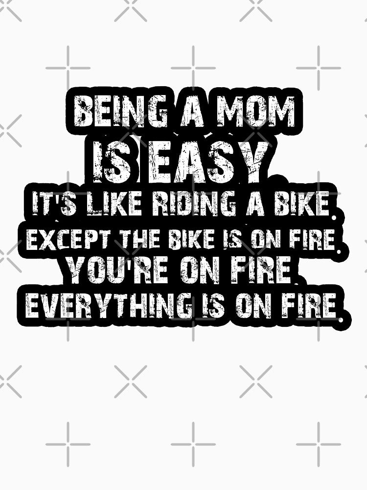 Being a mom Funny saying Quote Gift Tee by Akmloza