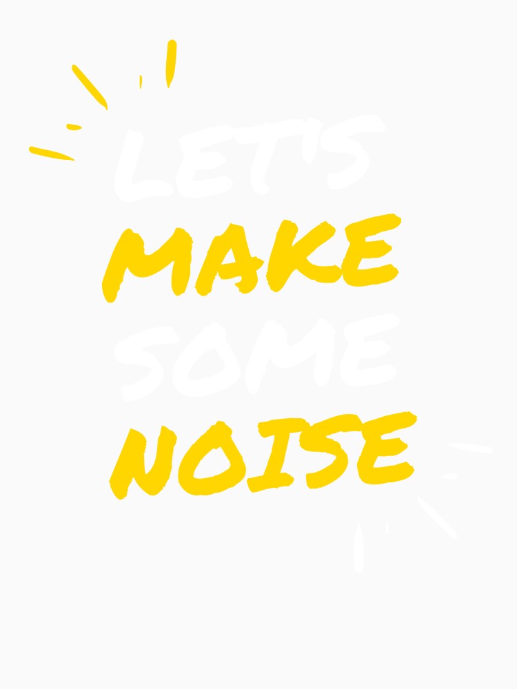 Let's Make Some Noise Graphic Slogan by DustG