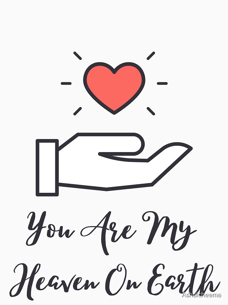 YOU ARE MY HEAVEN ON EARTH by Ashalcheema