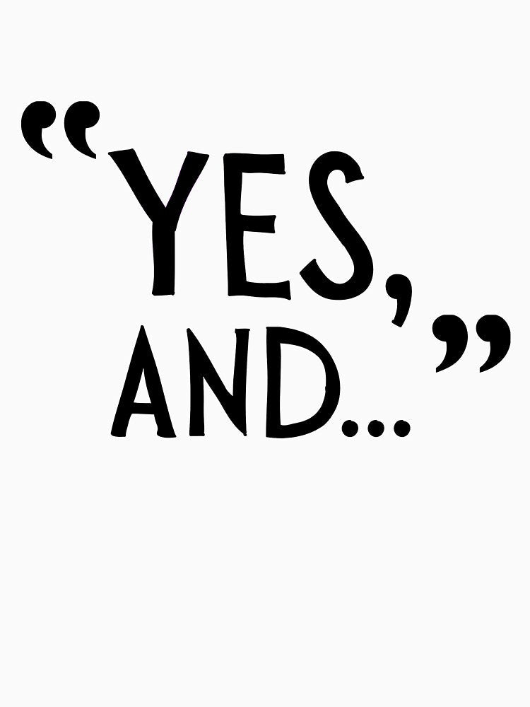 "Yes, And..."  Improv quote theatre by LDCCreative