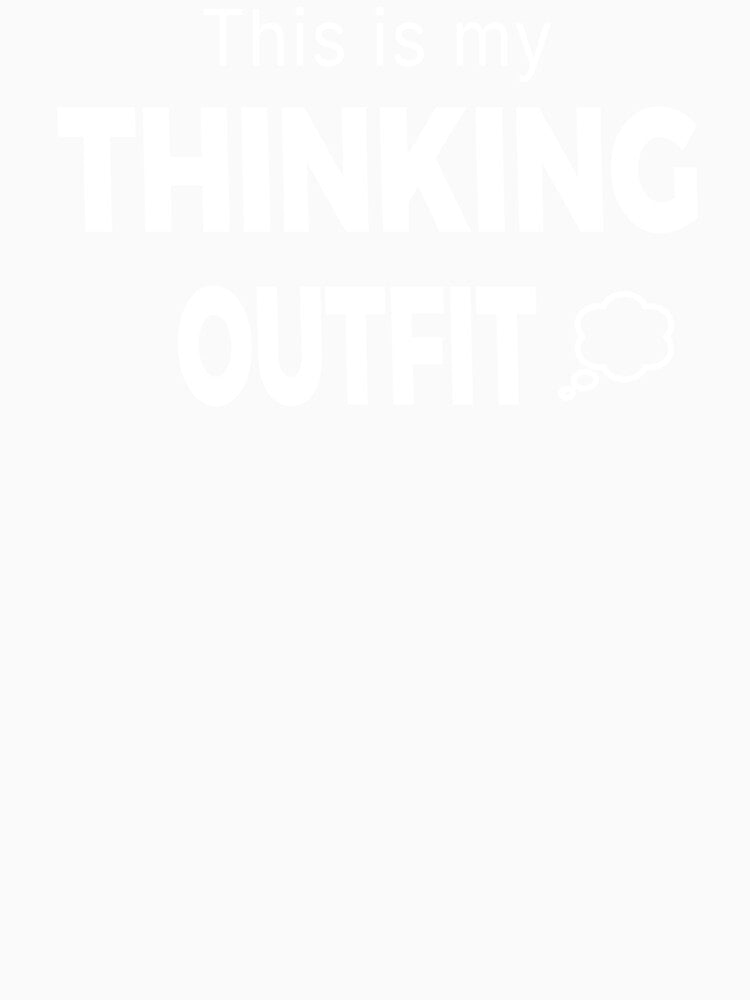 This Is My Thinking Outfit – Funny Minimal Quote Design by TomoMadeIt