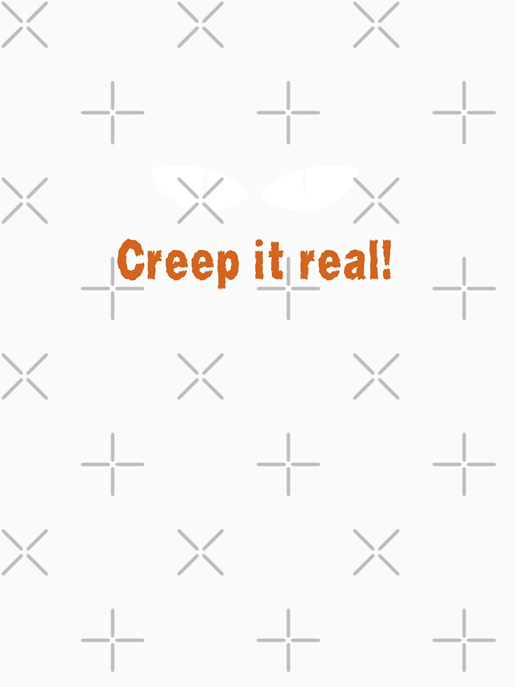Creep it real! by DesignMyNovelty