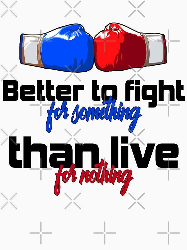 Better to fight for something than live for nothing! T-shirt, Sticker! by Cristian Stefan