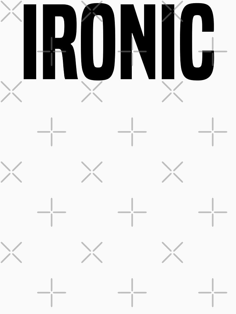 Ironic by OutcastBrain