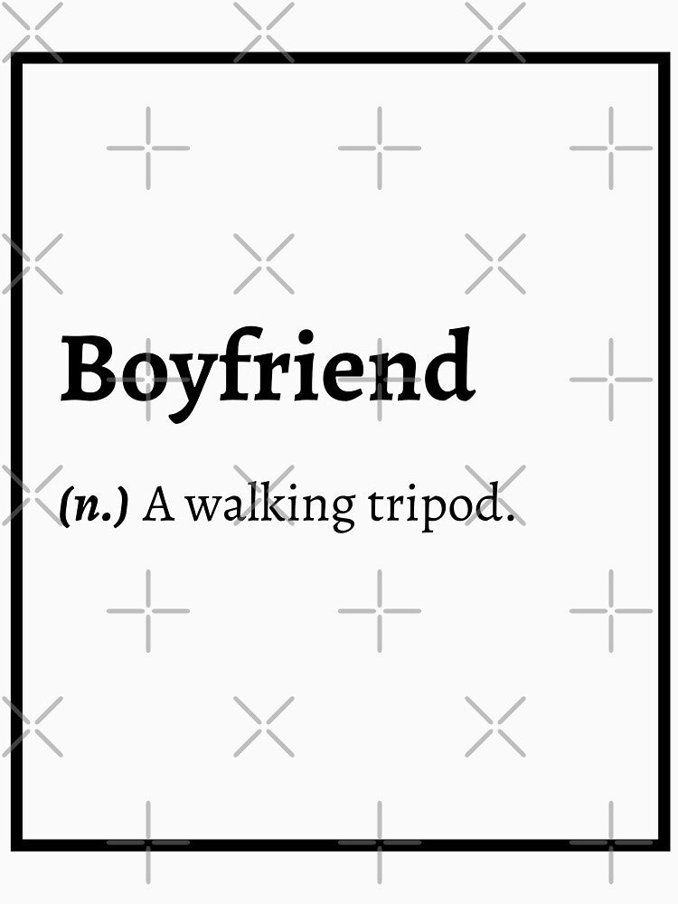 Boyfriend Definition : A walking tripod. by springflow