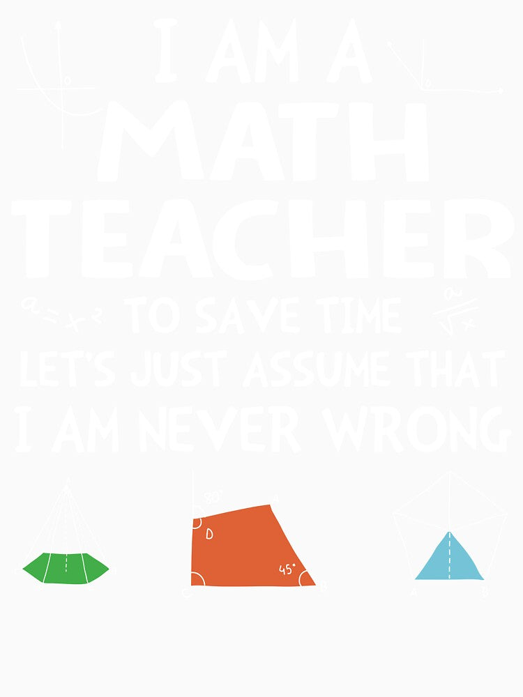 I'm A Math Teacher I'm Never Wrong by SunsetGloww