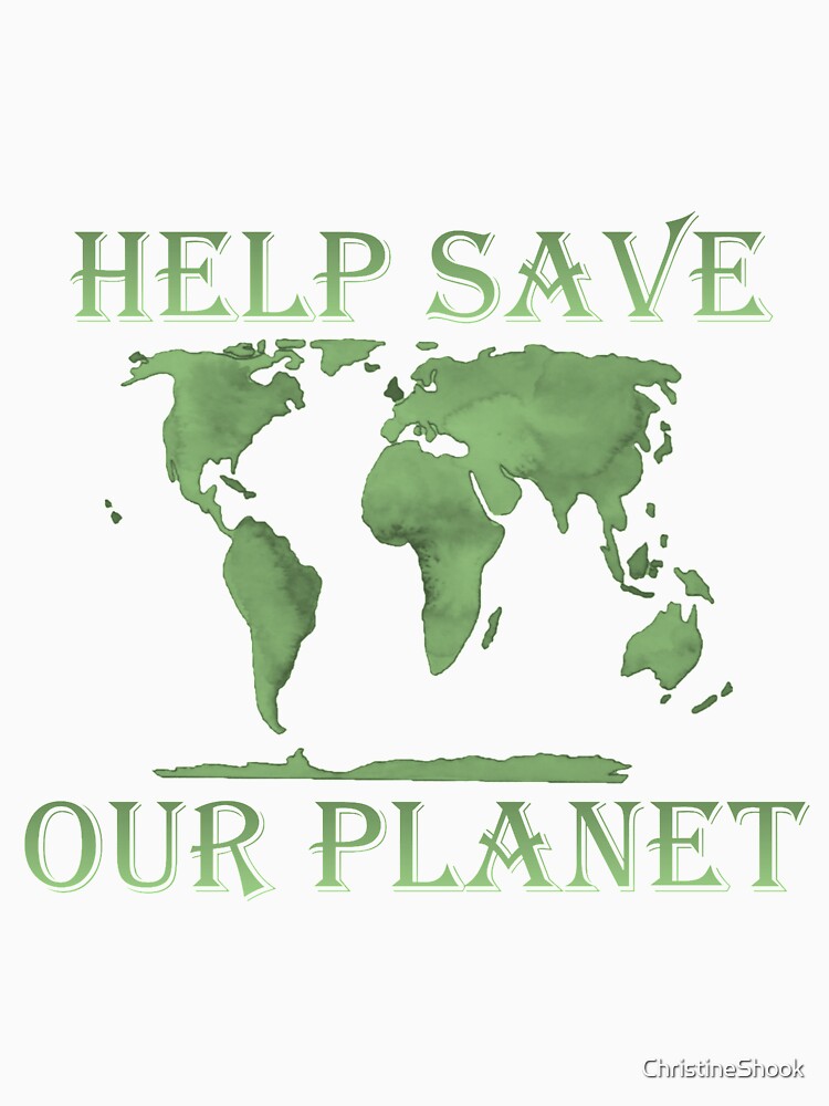 Help Save Our Planet, Green by ChristineShook