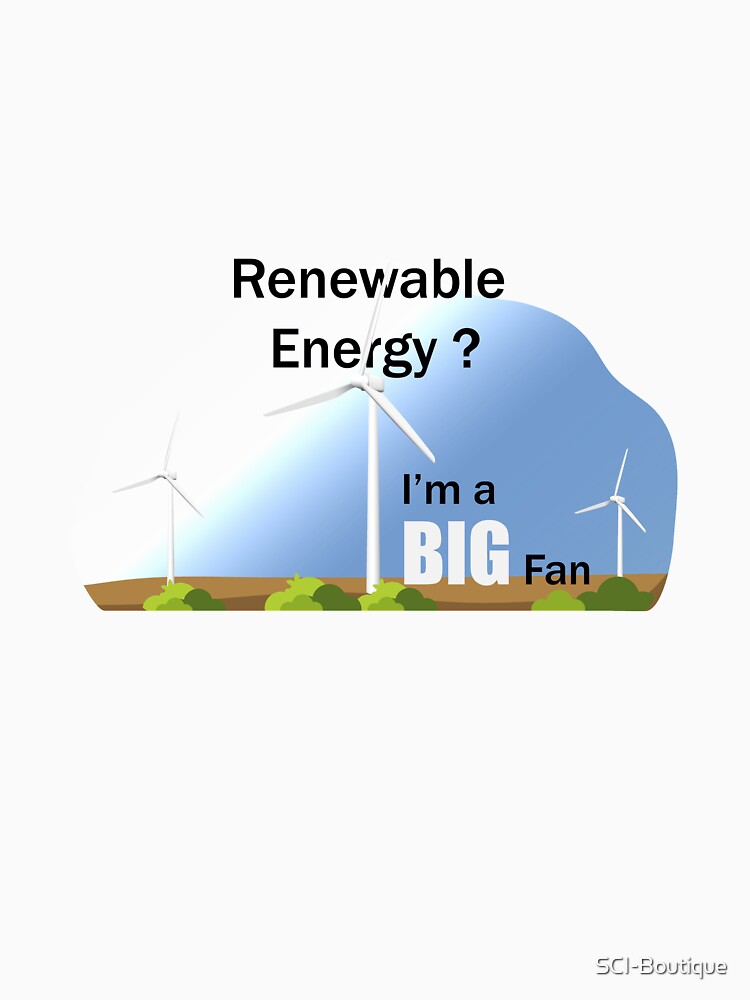 Renewable Energy I'm a Big Fan science themed design by SCI-Boutique