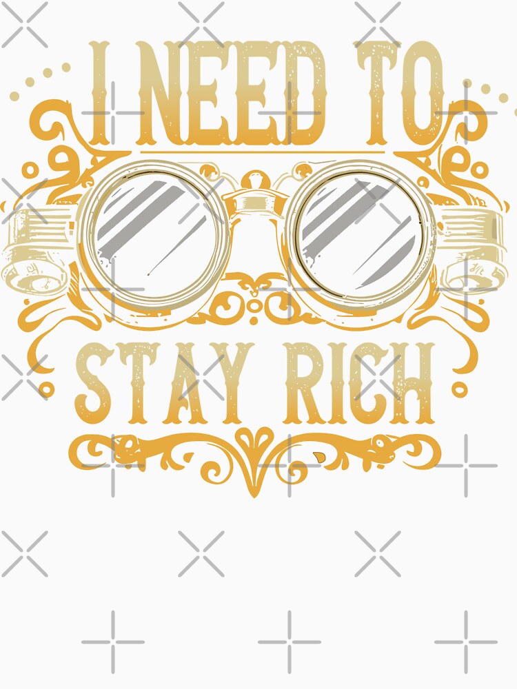 I Need To Stay Rich | Funny shirt | Slogan | Steampunk | streetwear | Camera Lover Shirt by WycWycCo