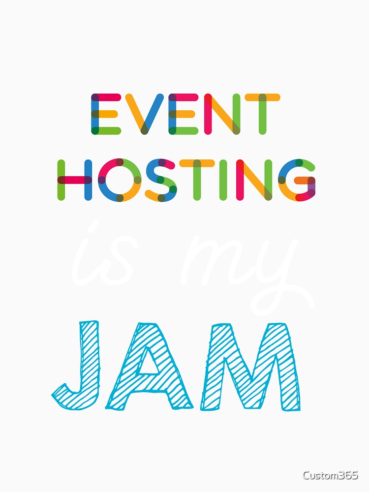 Event Hosting is my Jam. Funny Event Hosting Design by Custom365