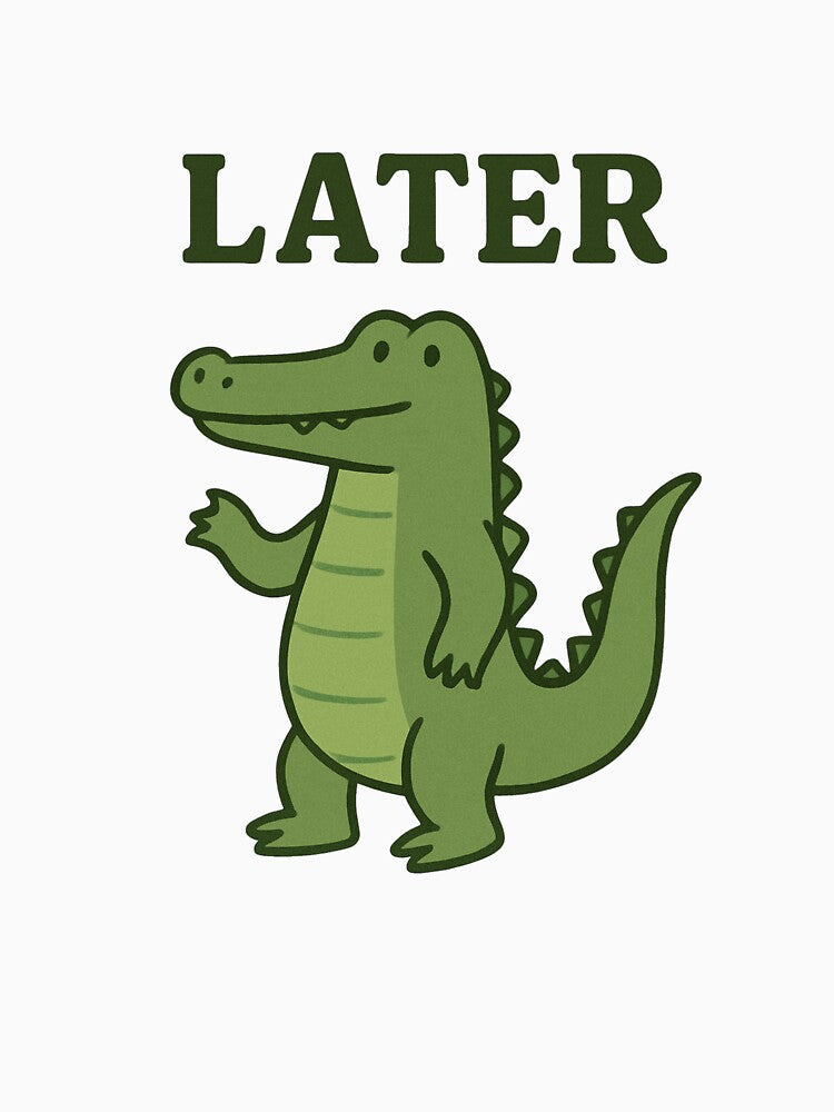 Later Gator Alligator by Friendly Tee Shop
