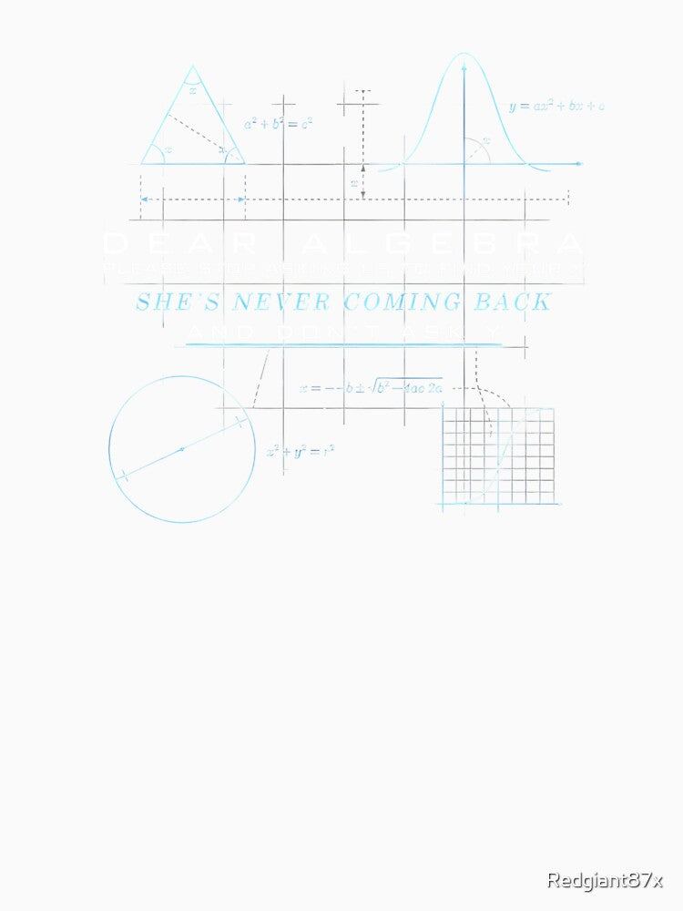 Dear Algebra Please Stop Asking Us To Find Your X - Math Lover Joke Design by Redgiant87x