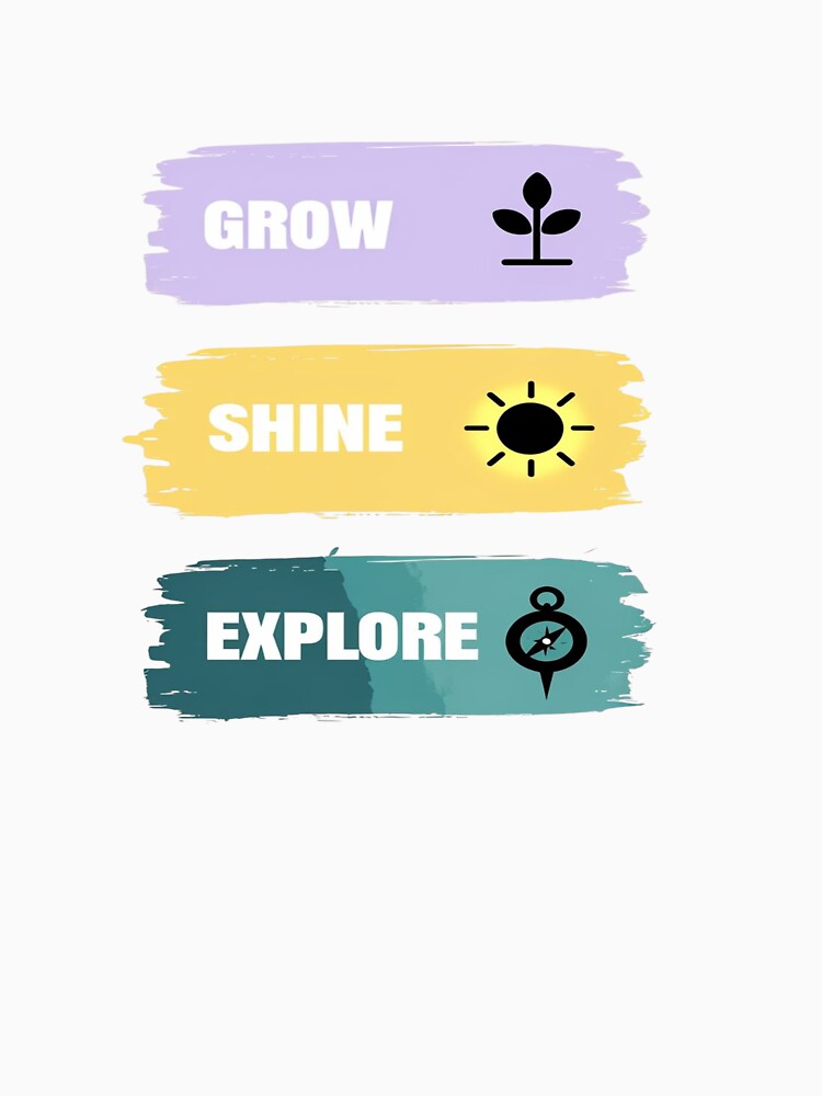 Grow, Shine, Explore by GoxyVision