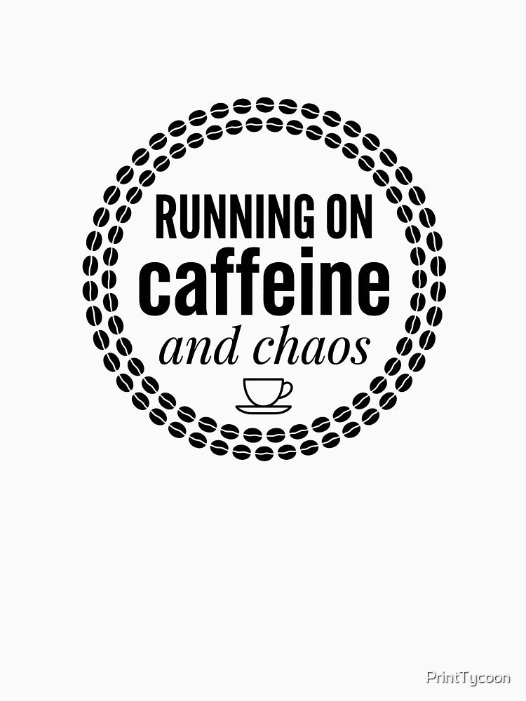 Running on Caffeine and Chaos | Coffee Lover Design by PrintTycoon