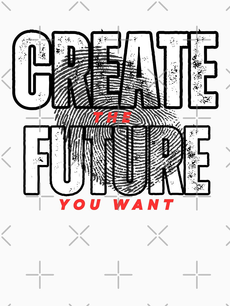Create The Future You Want by WarriorsArmour