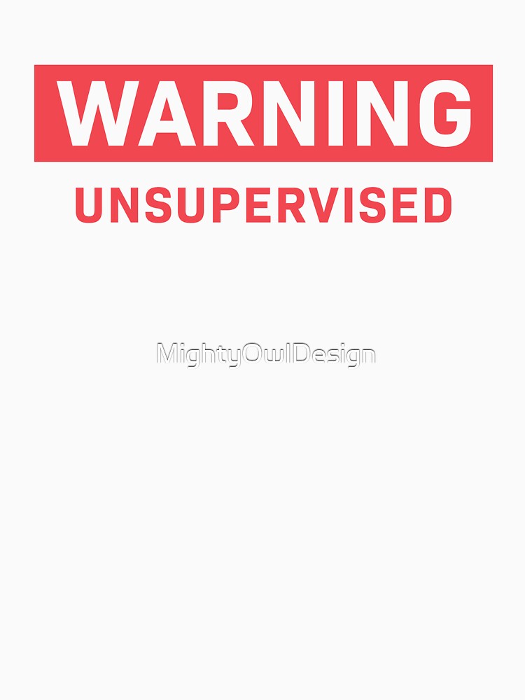 Warning Unsupervised by MightyOwlDesign
