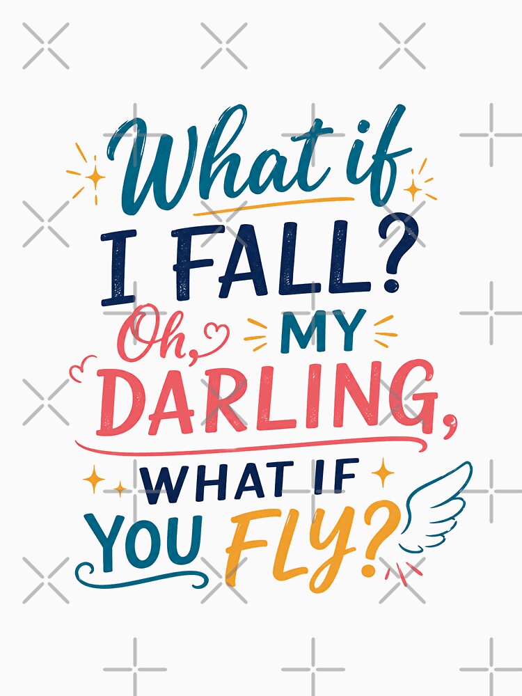 What If I Fall? Oh, My Darling, What If You Fly? Inspirational Quote Motivational Empowerment by HumansStuck12