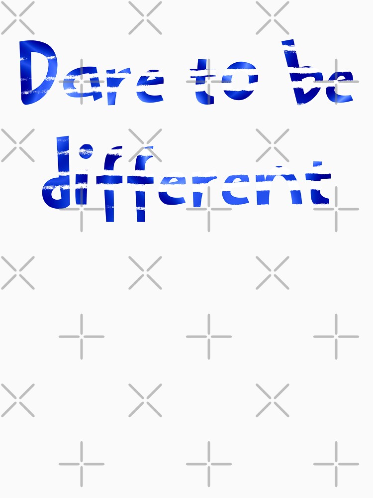 Dare to be different by Tanuja  Sharma