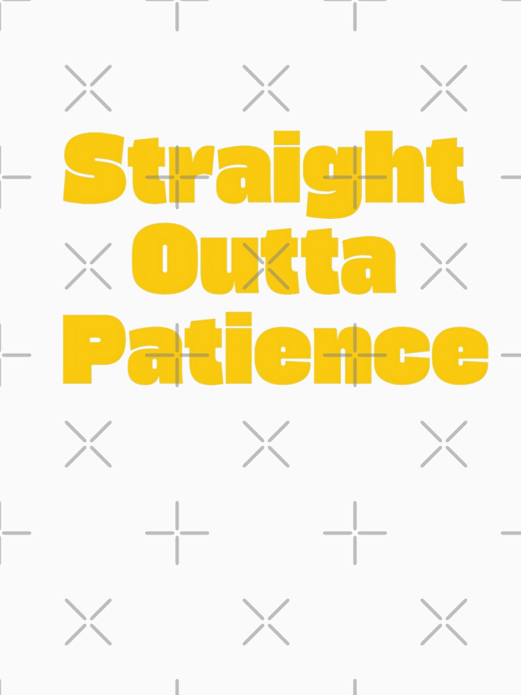 Straight Outta Patience T-shirt by Giantman333
