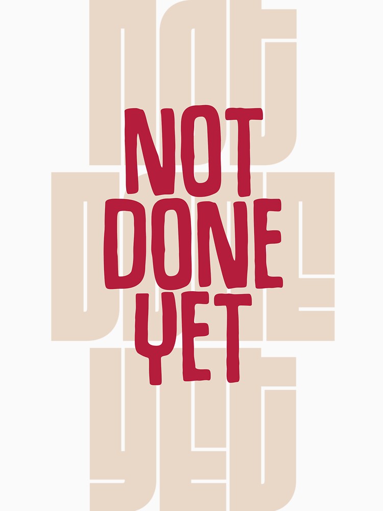 NOT DONE YET Streetwear Design by sweetdrawsart