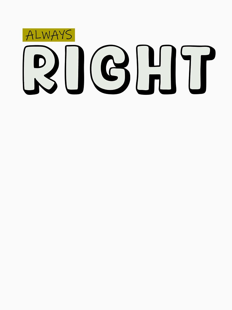 ALWAYS RIGHT by Tiir