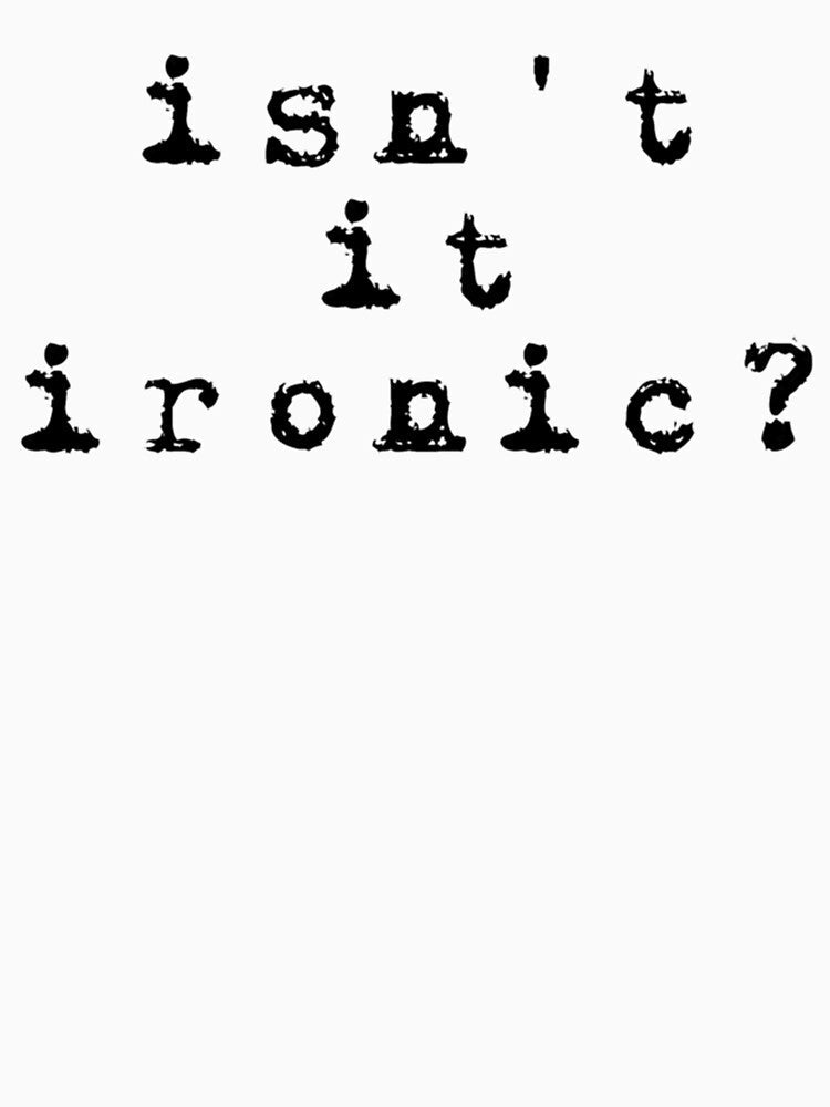 ironic by leenDaneus