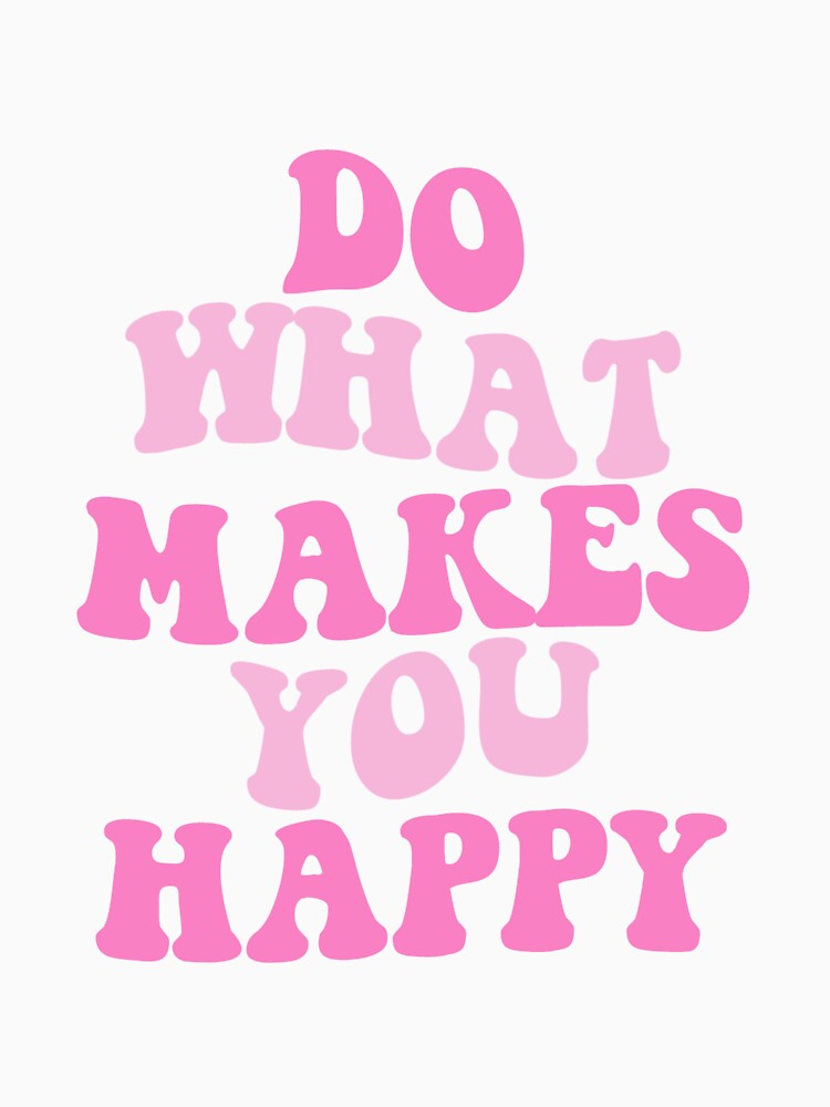 Do What Makes You Happy by art-by-maddie