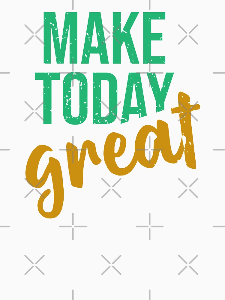 Make today great by PODapparel