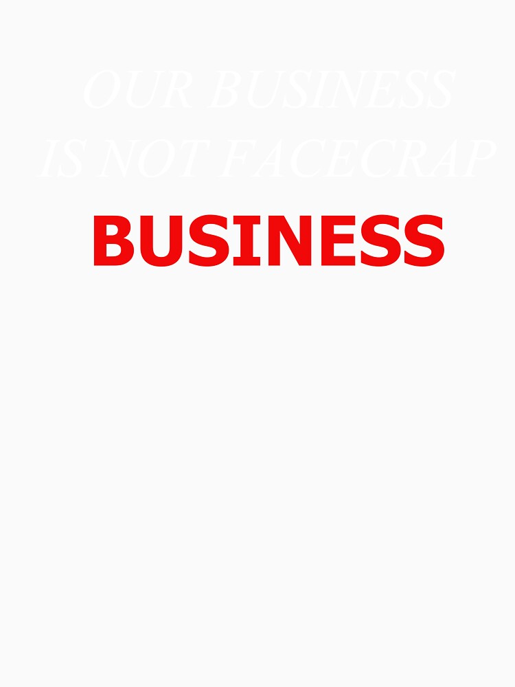 Our Business Is Not FaceCrap Business by SelfUpgrade