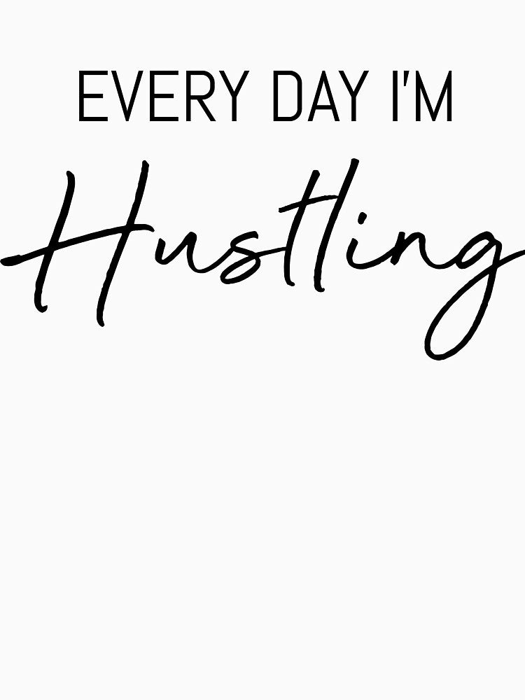 Every Day I'm Hustling by BeckahG4