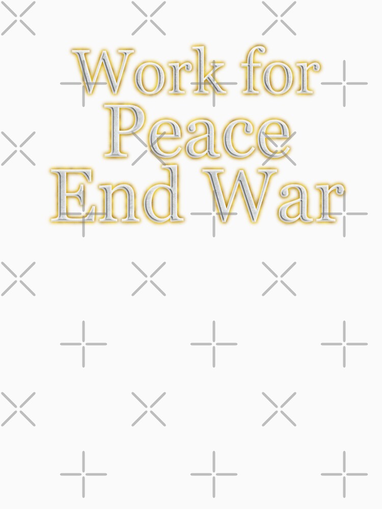 Work For Peace End War (White Angelic halo Text) by Swabcraft