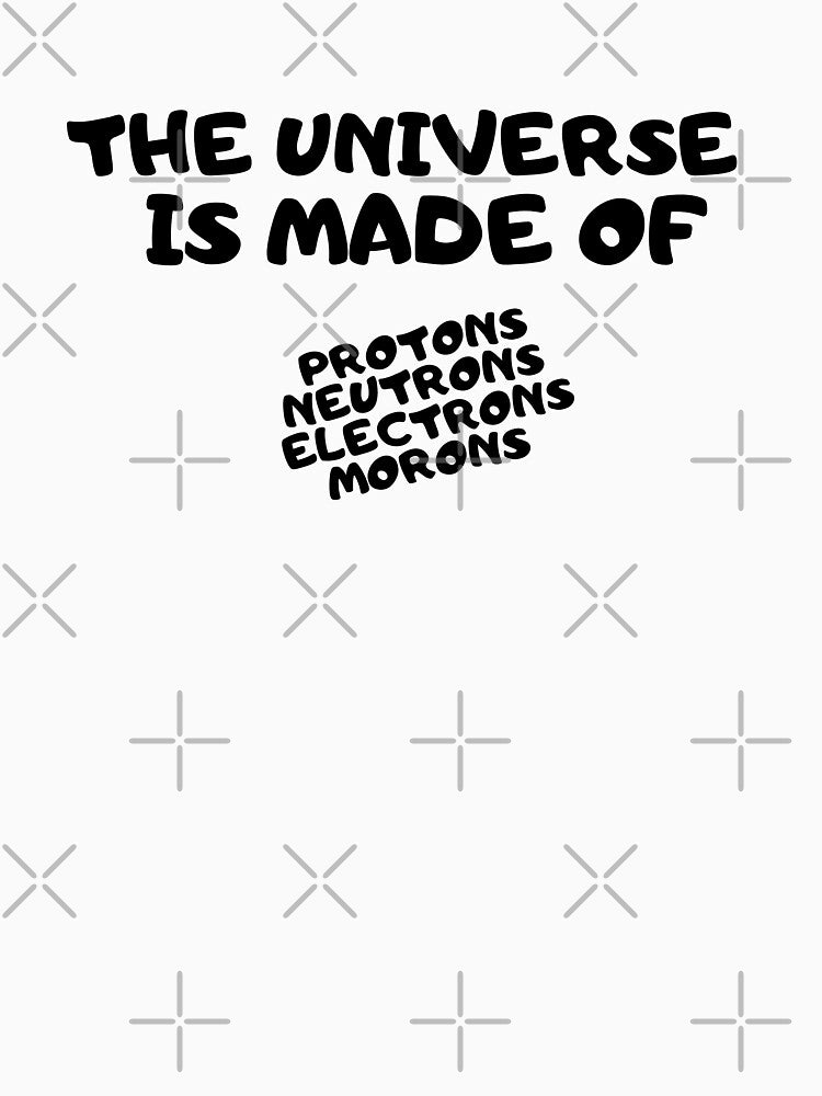 The Universe Is Made Of by WorldPrintTees