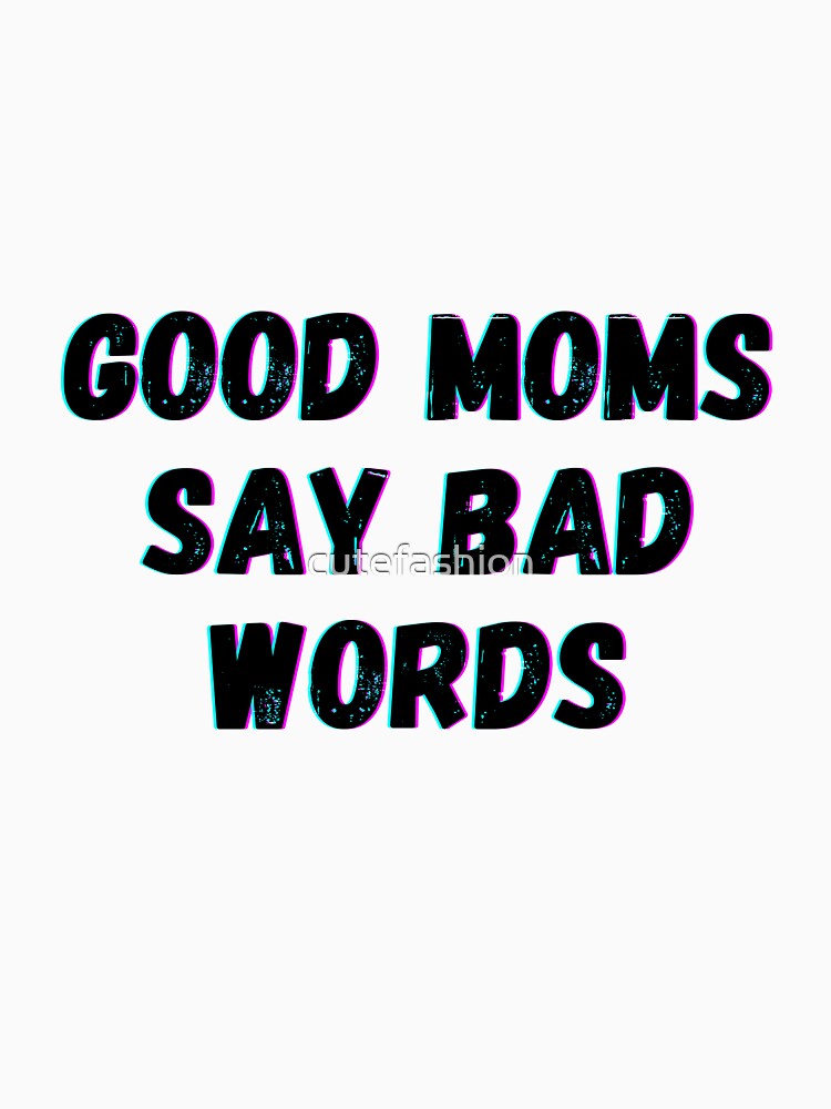 Good Moms Say Bad Words by cutefashion