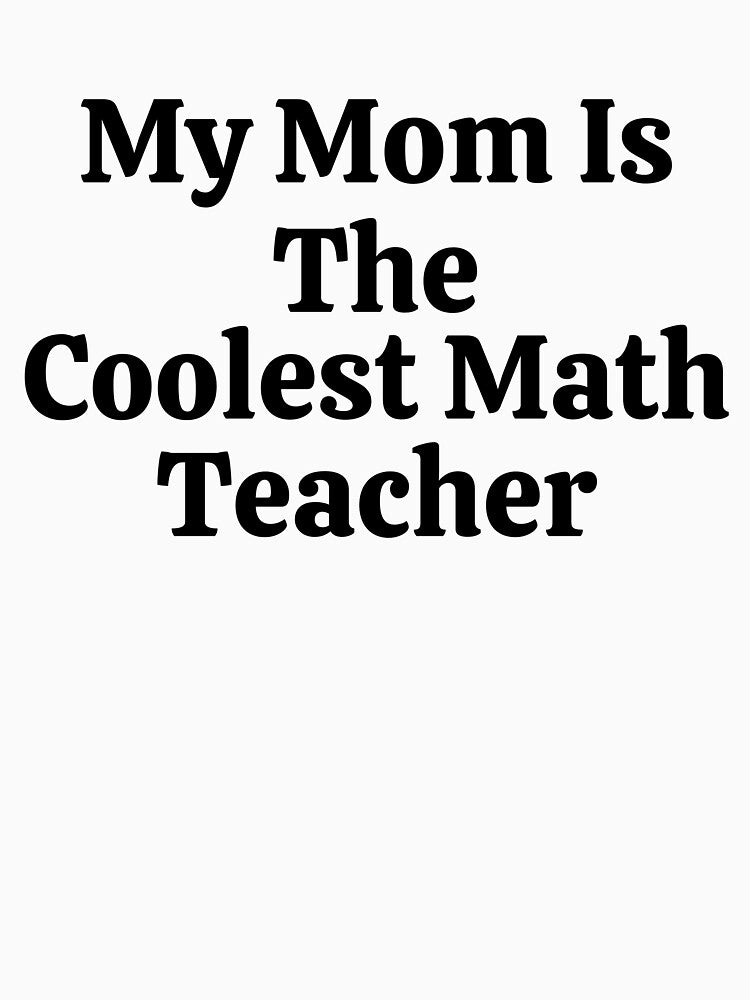 My Mom Is The Coolest Math Teacher - Funny Math by usaworld