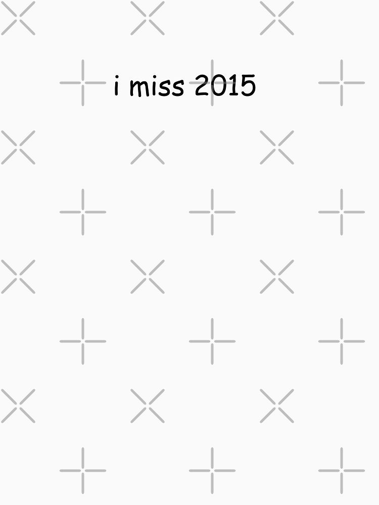 i miss 2015 by SillyThings3000