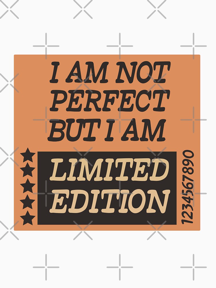 I am not perfect but I am limited edition by WRcreations