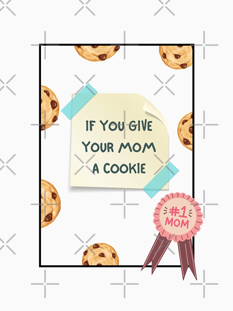 If You Give Your Mom A Cookie by Eddyed