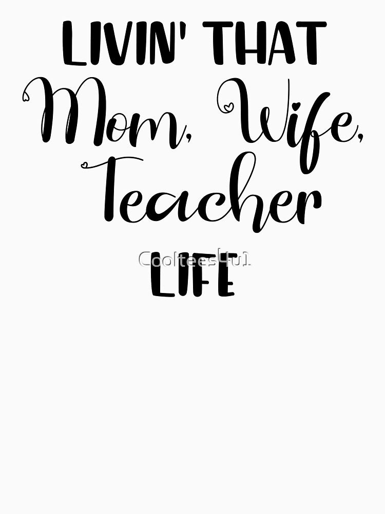 Livin That Mom, Wife, Teacher Life T-Shirt, Gift For Teachers by Cooltees4u1